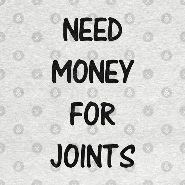 Need Money For Joints by kindacoolbutnotreally